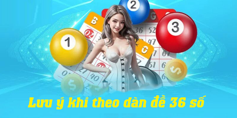 Một vài lưu ý quan trọng khi theo dàn đề 36 số cho người mới