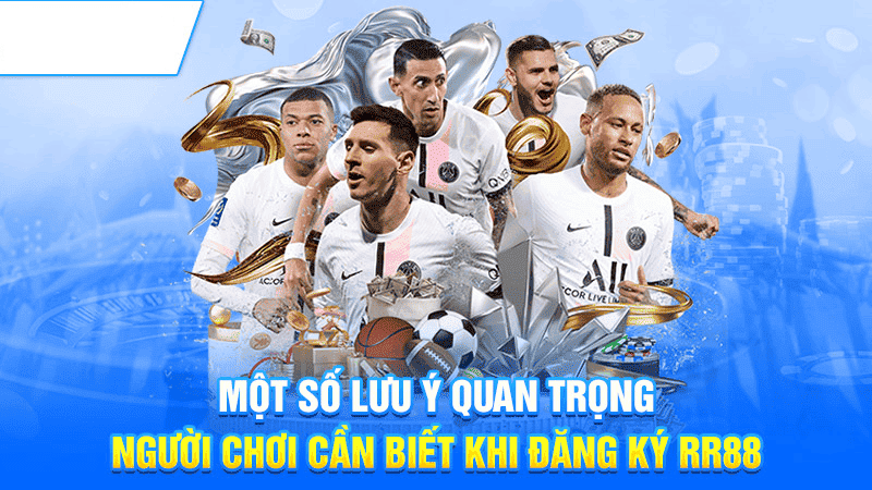 Bet thủ đừng nên bỏ qua các lưu ý quan trọng khi đăng ký RR88