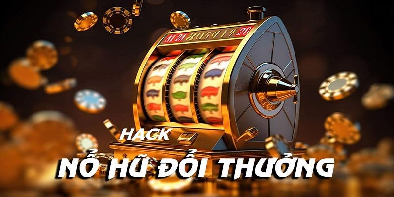 Tìm hiểu về hack nổ hũ là gì, công dụng thế nào 