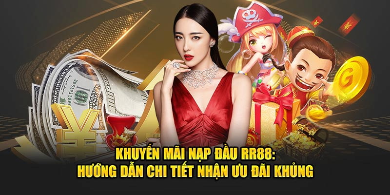 Khuyến mãi RR88 nạp lần đầu cho thành viên