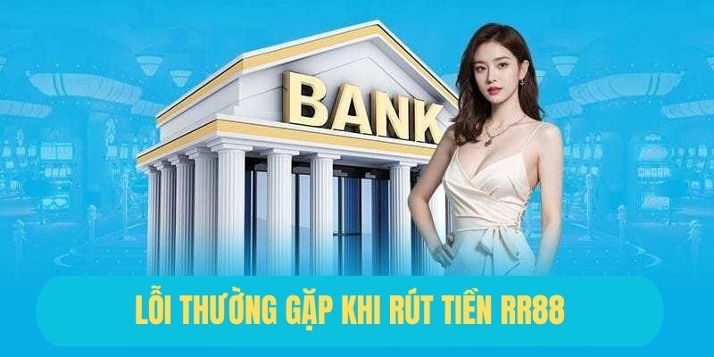 Lỗi thường gặp khi rút tiền nhà cái