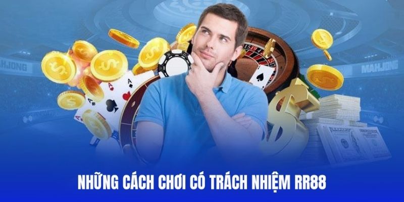 Biện pháp chơi có trách nhiệm RR88 mà bet thủ cần phải nắm vững